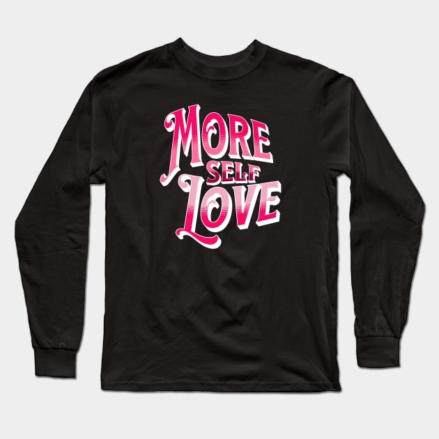 More Self Love (Pink) Long Sleeve T-Shirt by Mey Designs